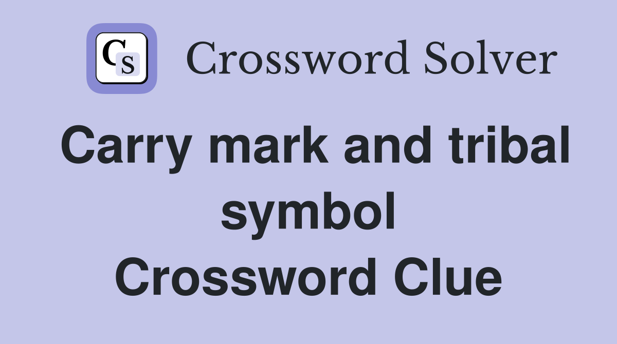 Carry mark and tribal symbol Crossword Clue