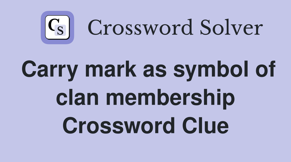 Carry mark as symbol of clan membership Crossword Clue
