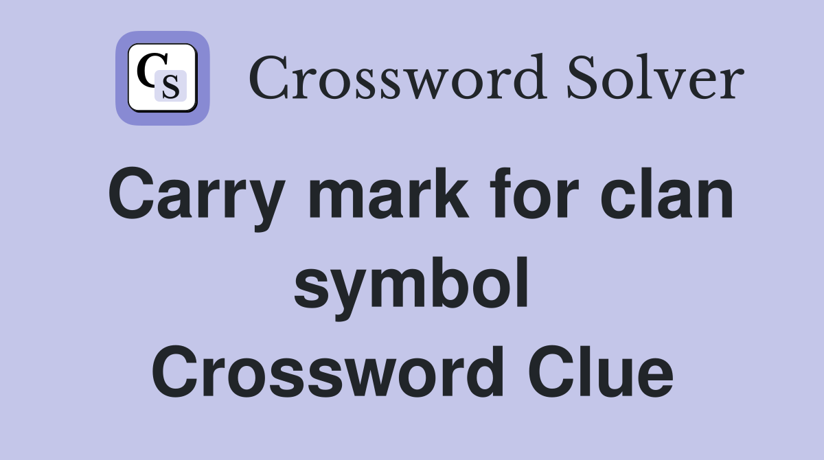 Carry mark for clan symbol Crossword Clue
