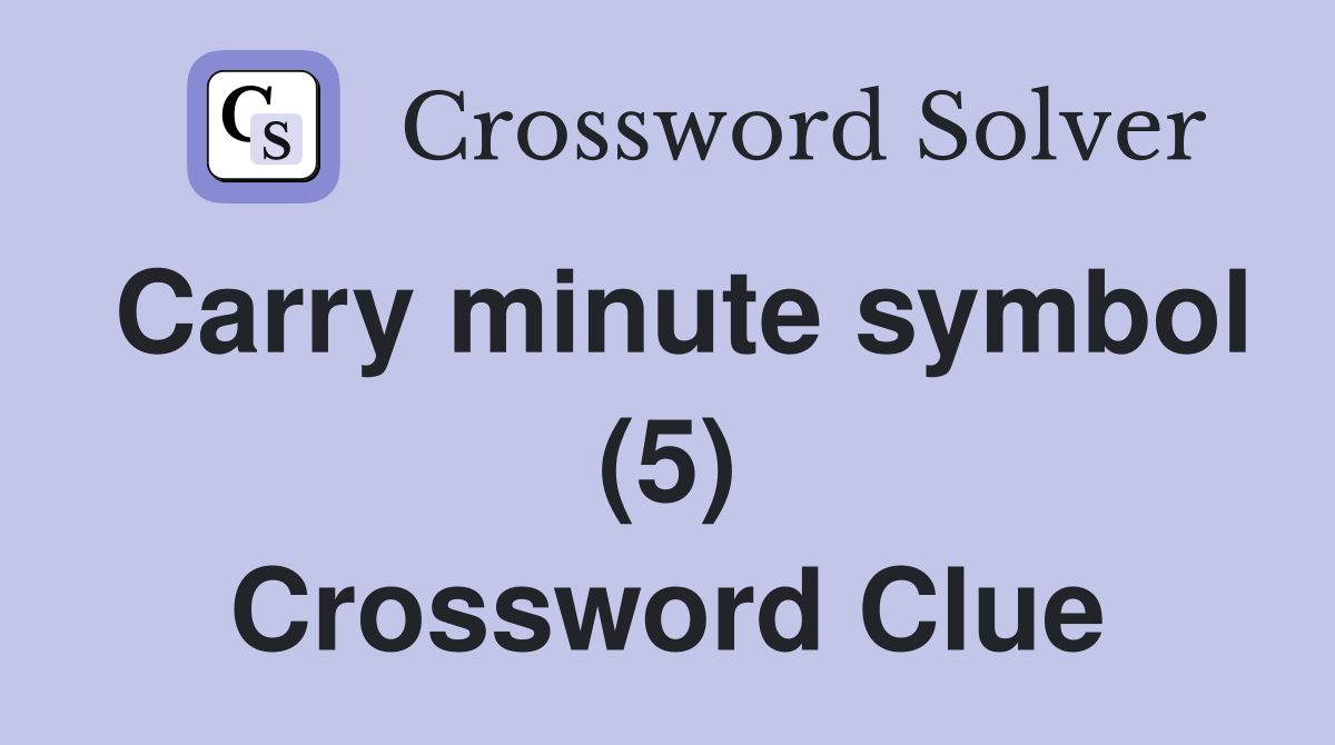 Carry minute symbol (5) Crossword Clue
