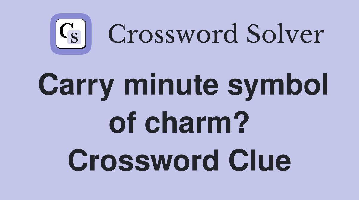 Carry minute symbol of charm? Crossword Clue