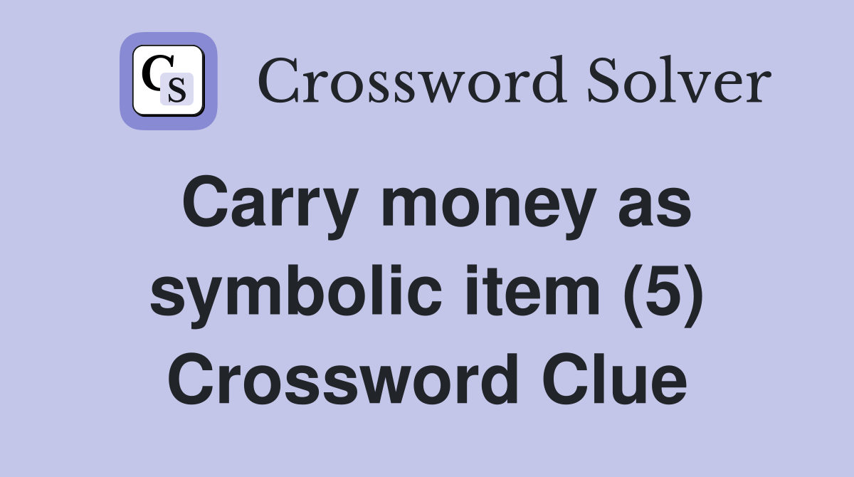 Carry money as symbolic item (5) Crossword Clue