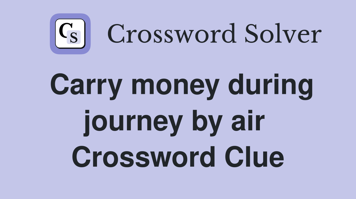 Carry money during journey by air  Crossword Clue