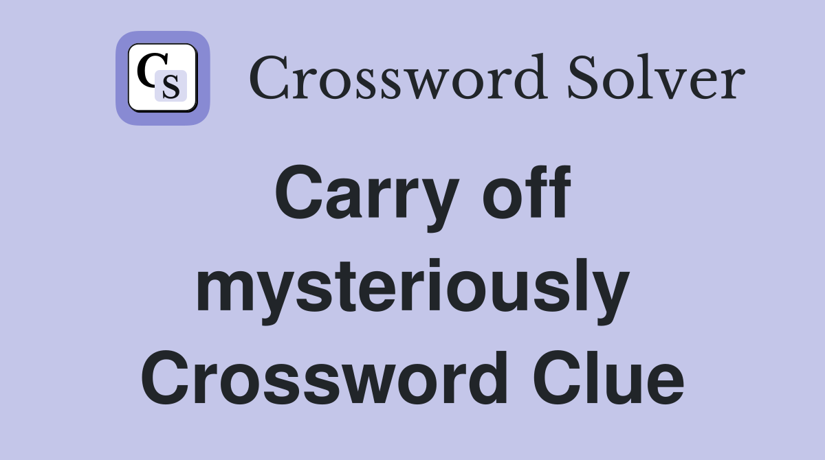 Carry off mysteriously Crossword Clue