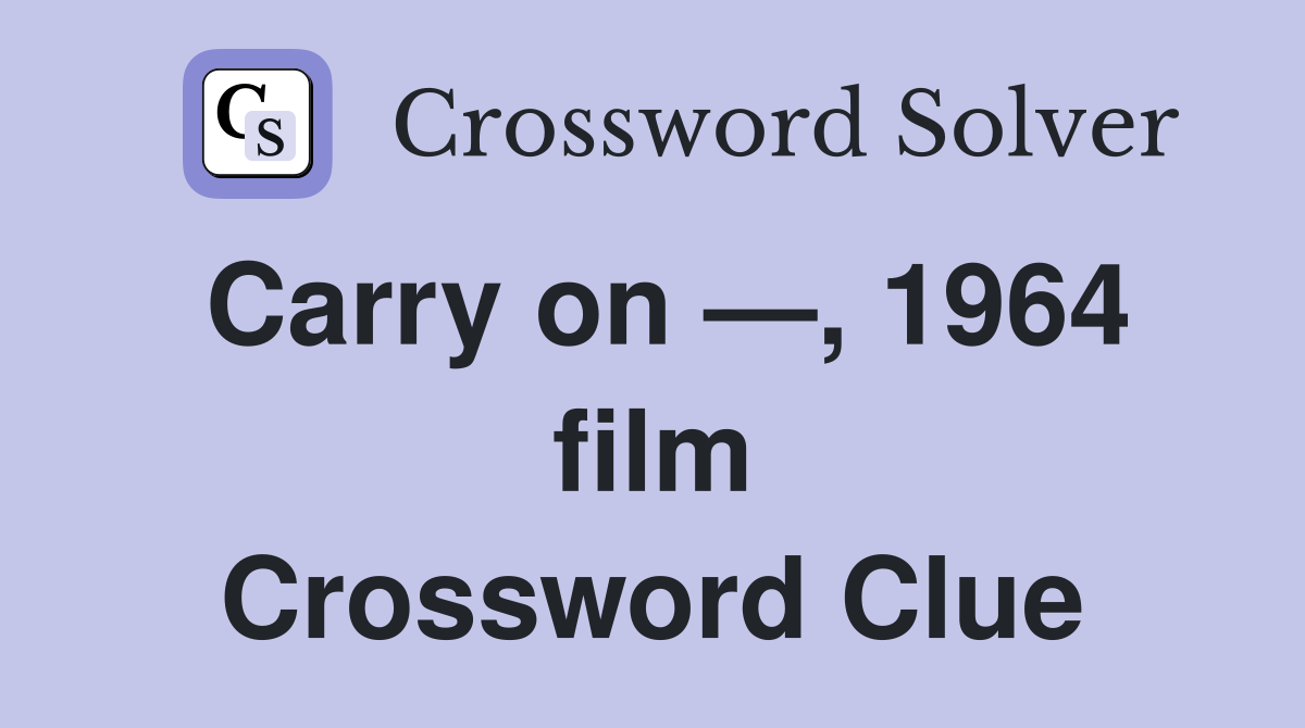 Carry on —, 1964 film Crossword Clue