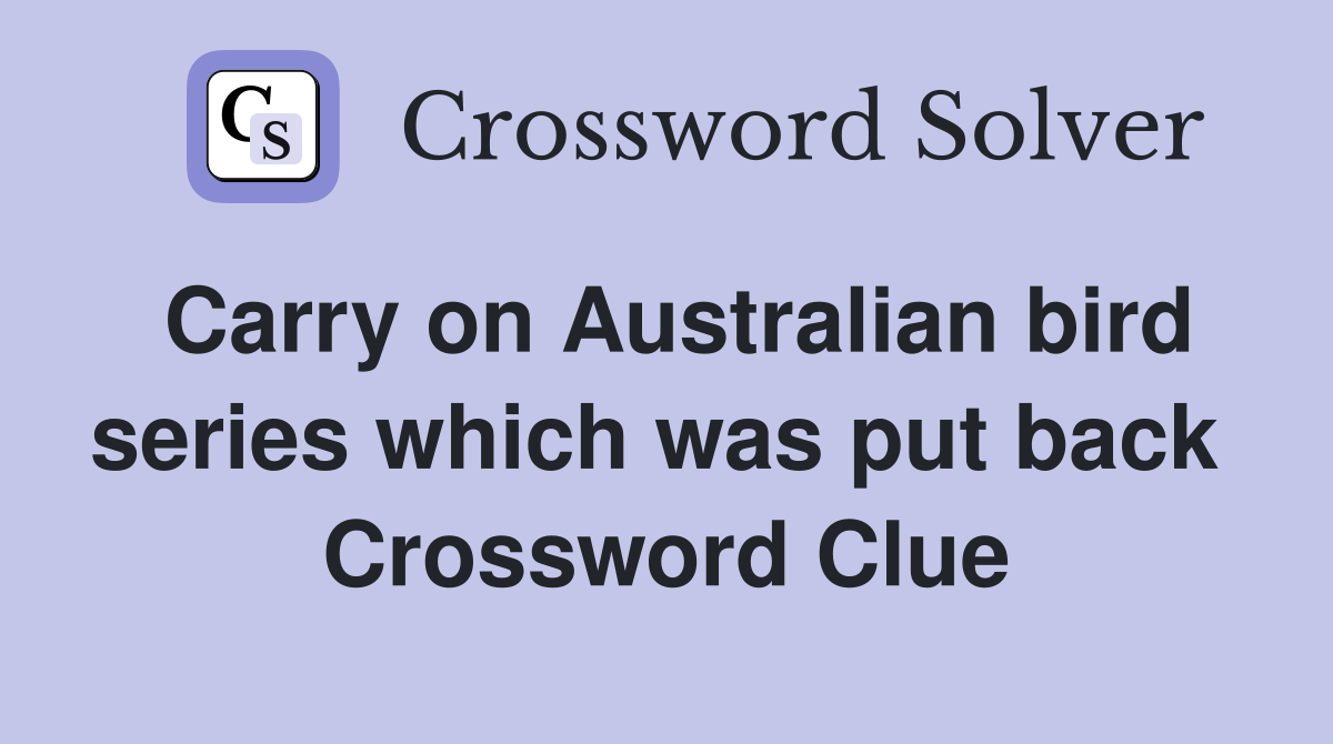 Carry on Australian bird series which was put back  Crossword Clue