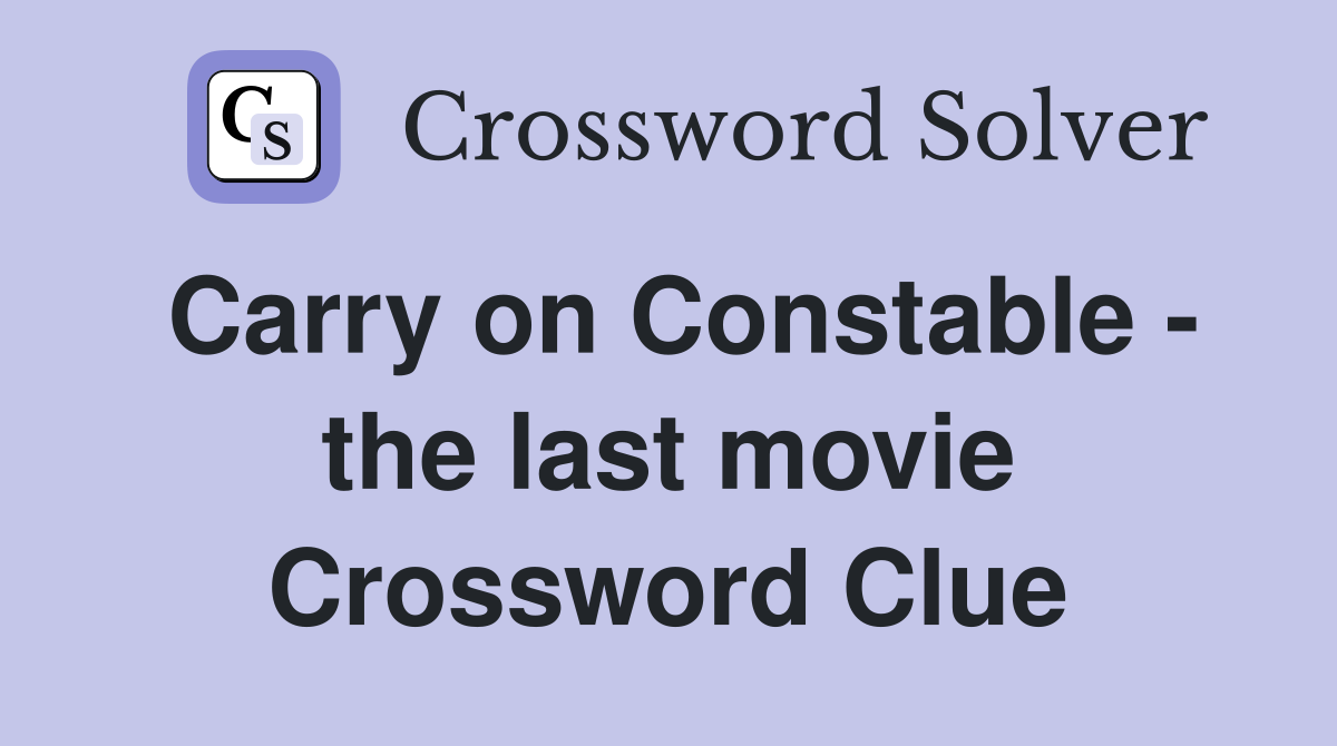Carry on Constable - the last movie Crossword Clue