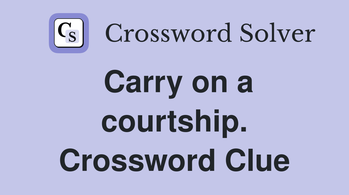 Carry on a courtship. Crossword Clue