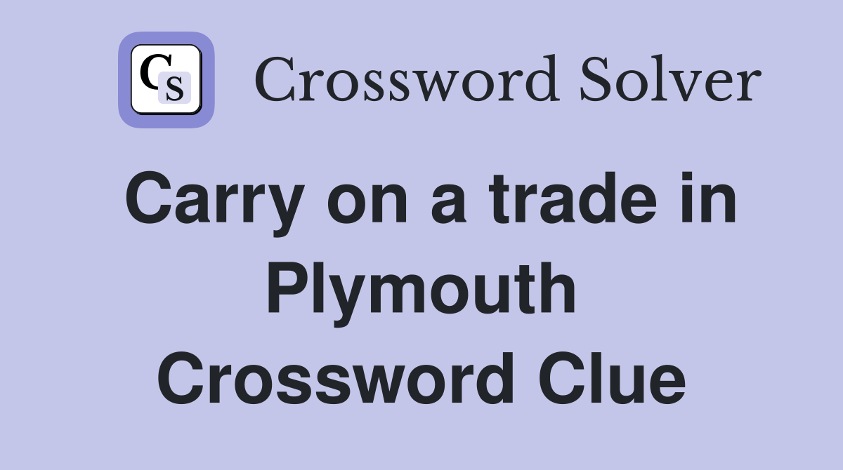 Carry on a trade in Plymouth Crossword Clue