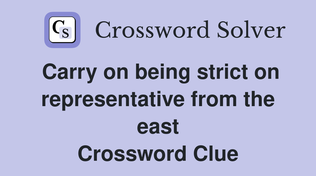 Carry on being strict on representative from the east Crossword Clue