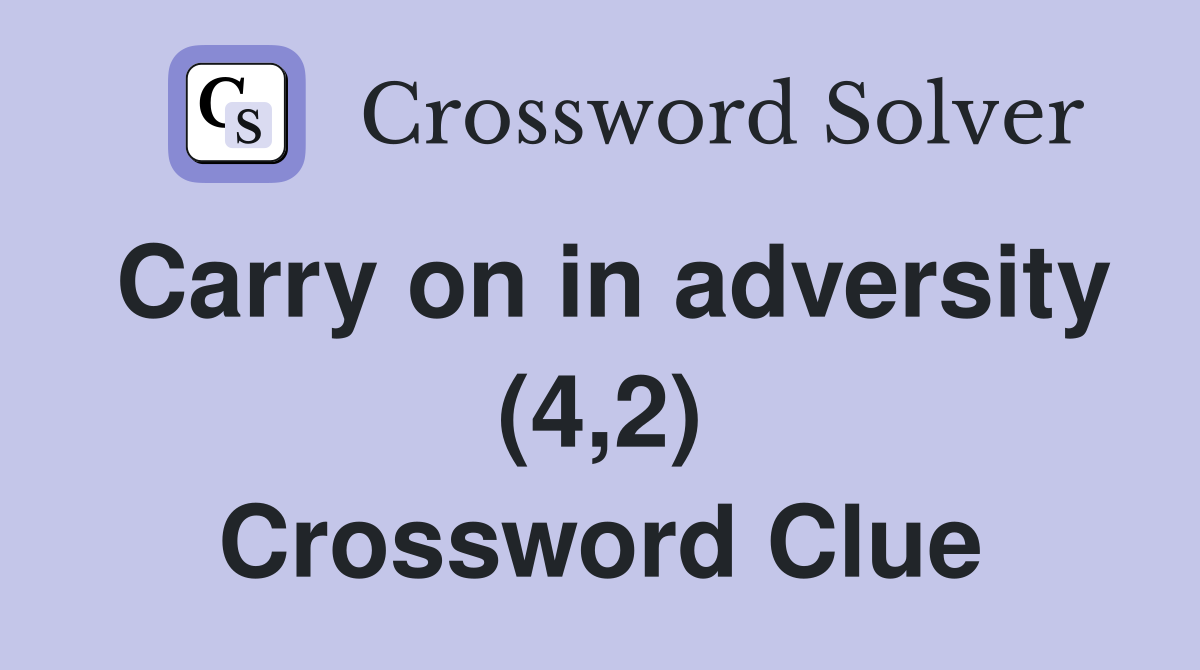 Carry on in adversity (4,2) Crossword Clue