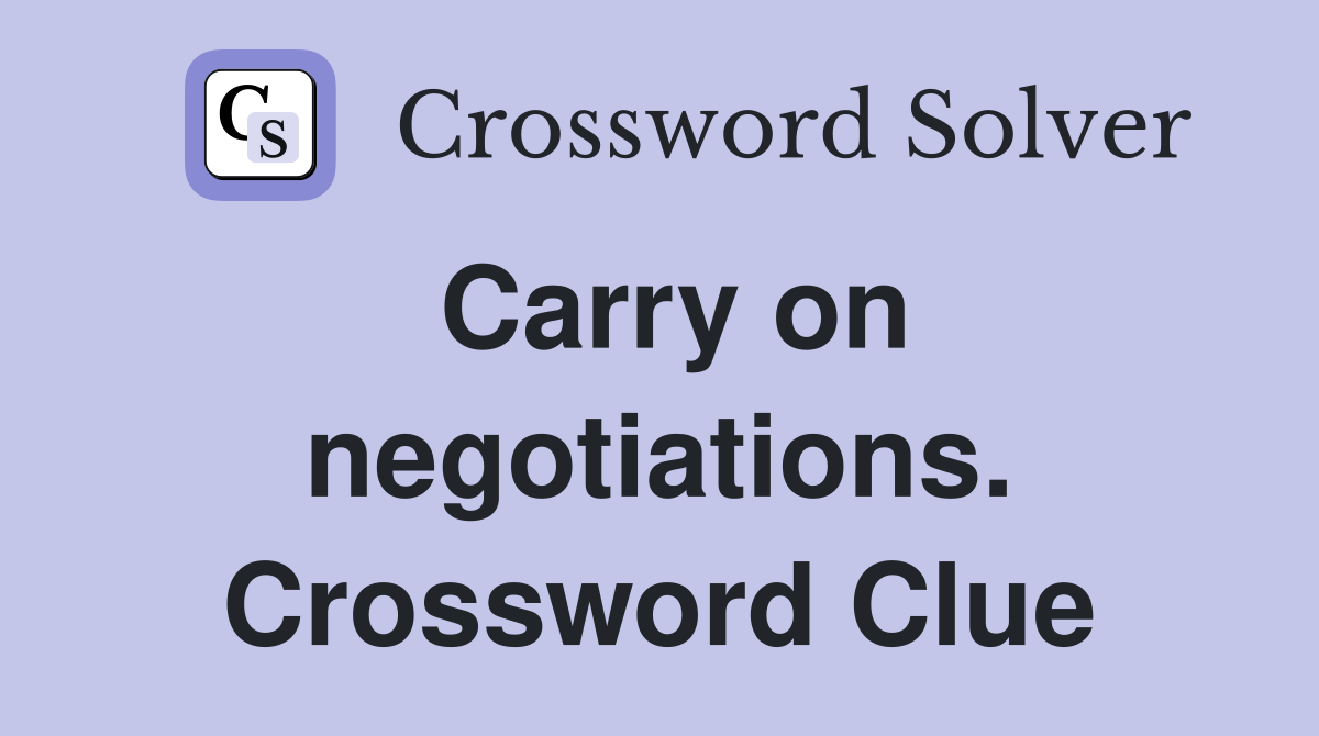 Carry on negotiations. Crossword Clue