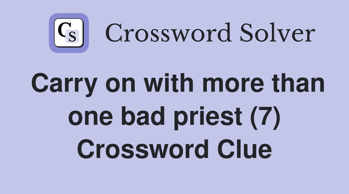 Carry on with more than one bad priest (7) Crossword Clue