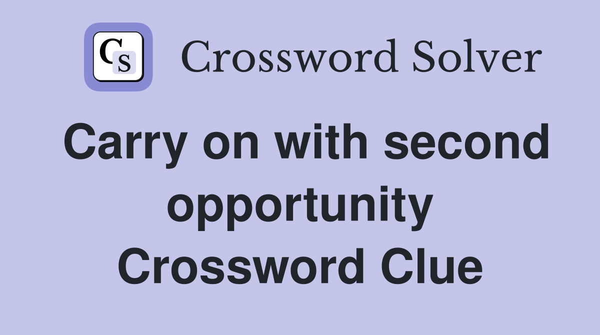 Carry on with second opportunity Crossword Clue