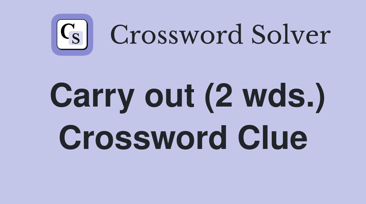 Carry out (2 wds.) Crossword Clue