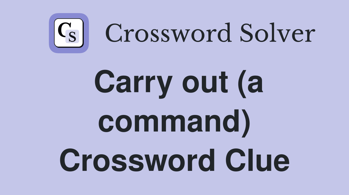 Carry out (a command) Crossword Clue