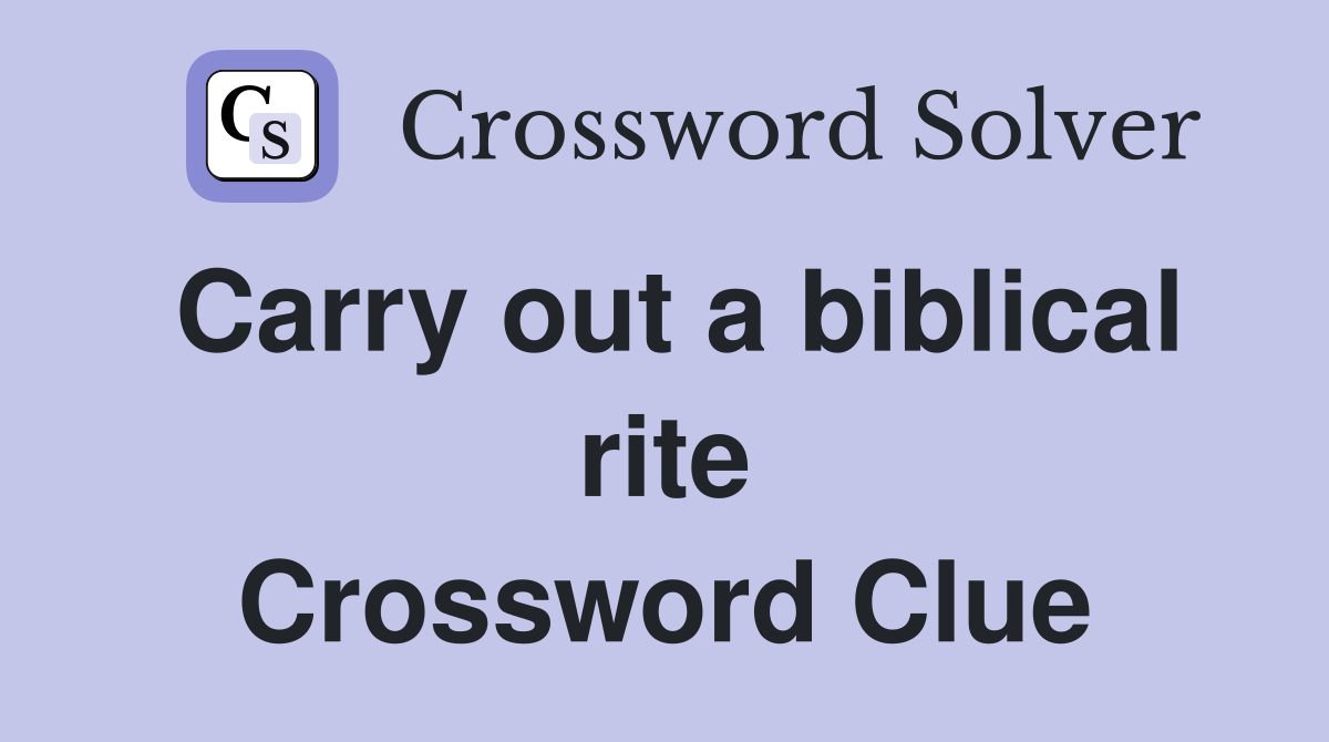 Carry out a biblical rite Crossword Clue