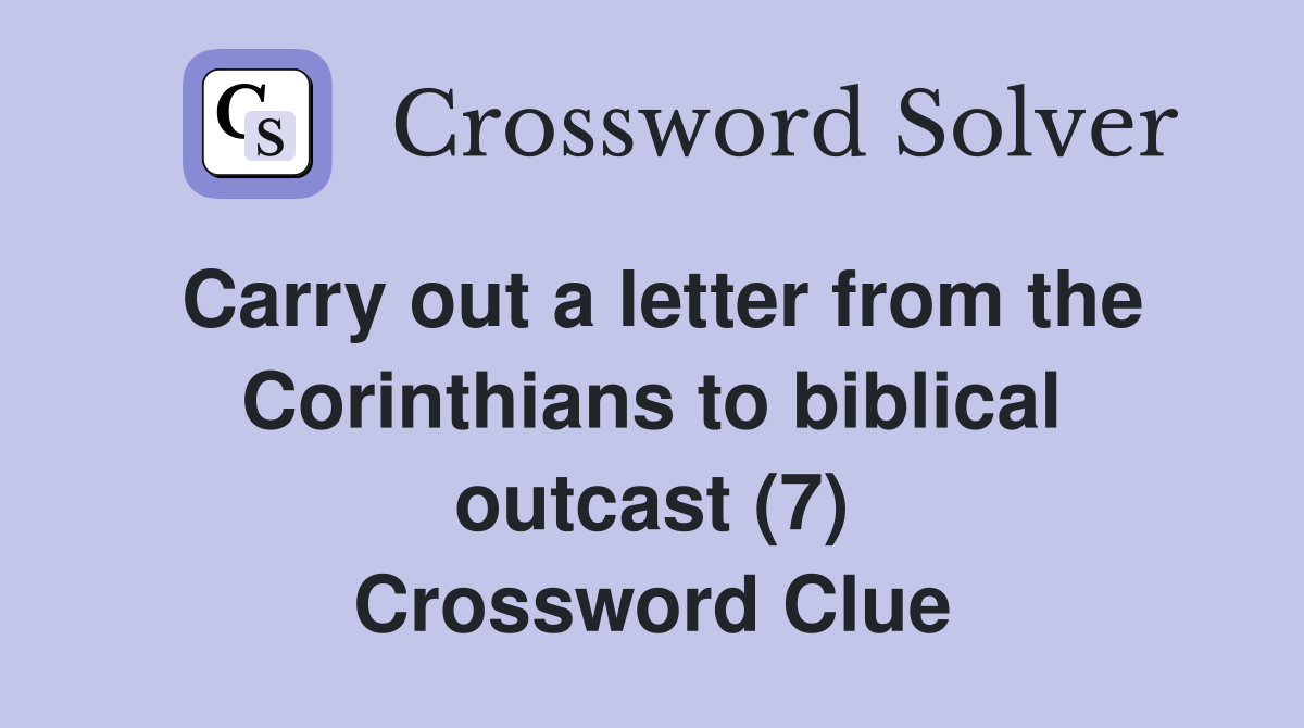 Carry out a letter from the Corinthians to biblical outcast (7) Crossword Clue