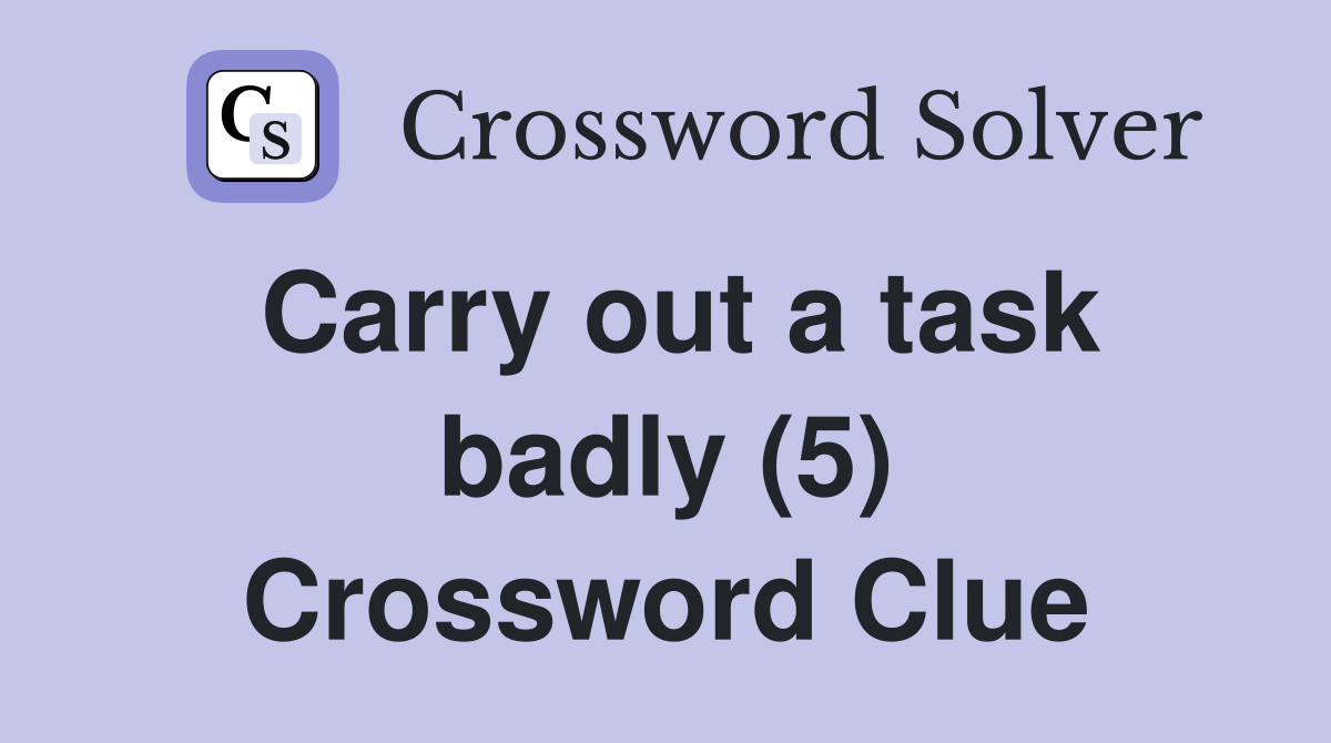 Carry out a task badly (5) Crossword Clue