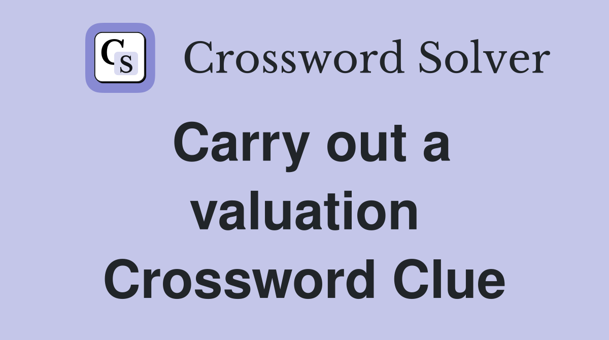Carry out a valuation Crossword Clue