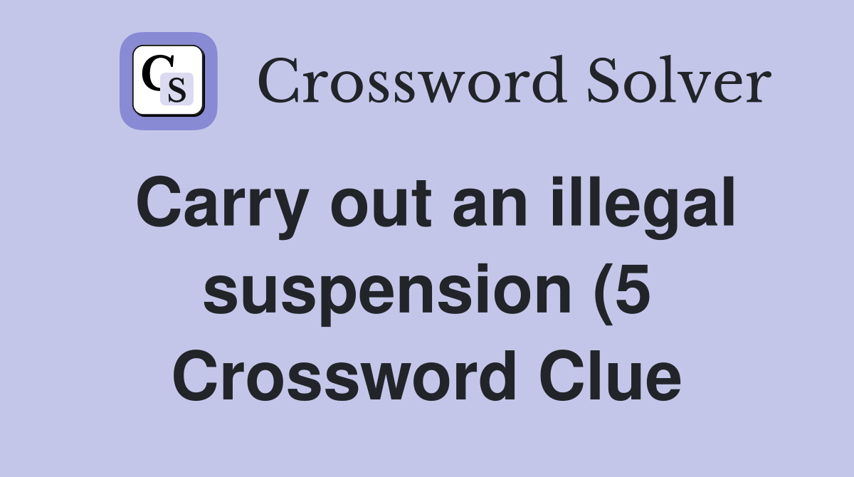 Carry out an illegal suspension (5) Crossword Clue Answers Carry out an illegal suspension (5) Crossword Clue Answers