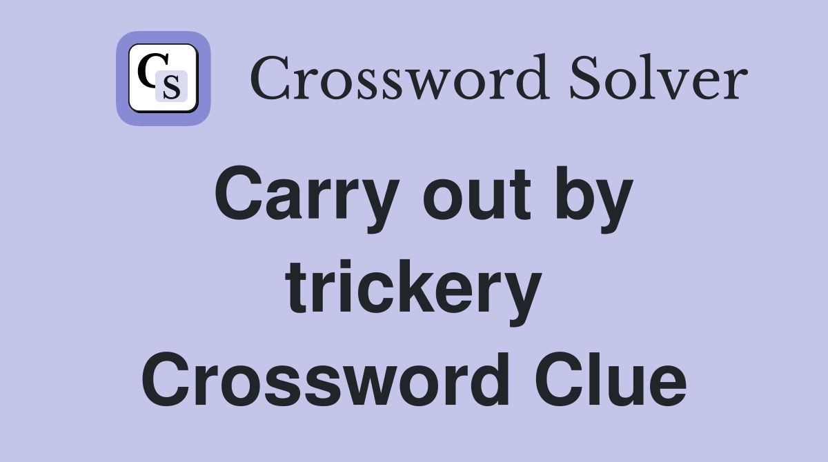 Carry out by trickery Crossword Clue