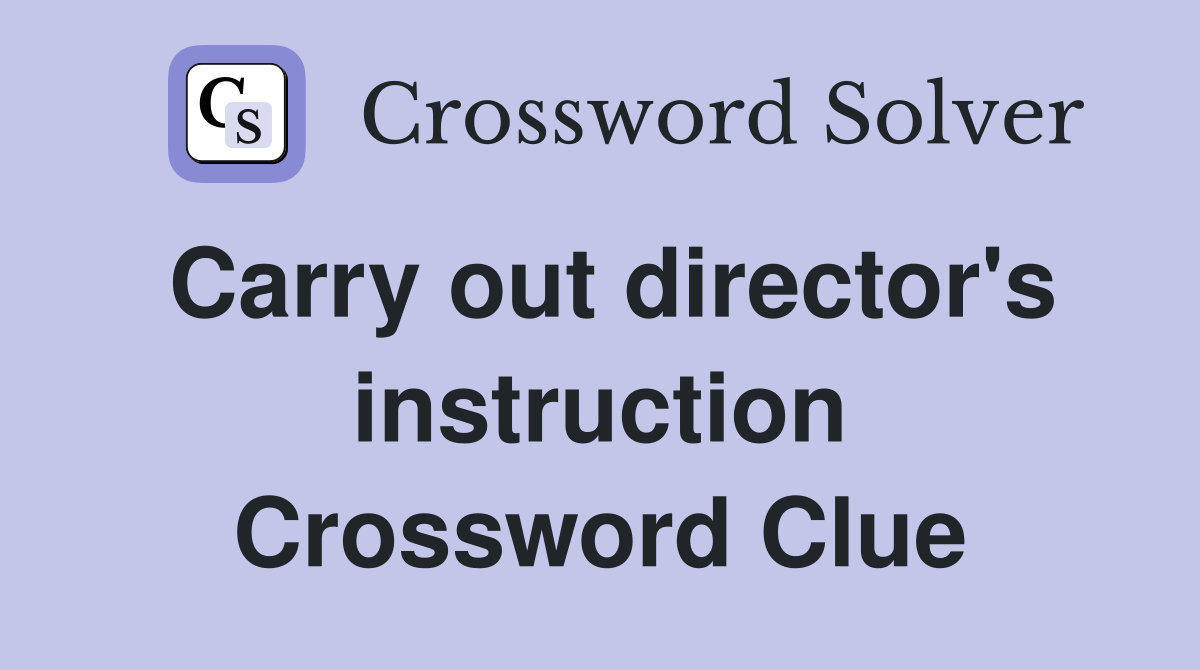 Carry out director's instruction Crossword Clue
