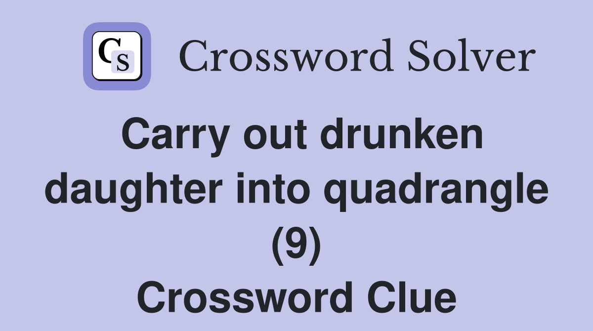 Carry out drunken daughter into quadrangle (9) Crossword Clue