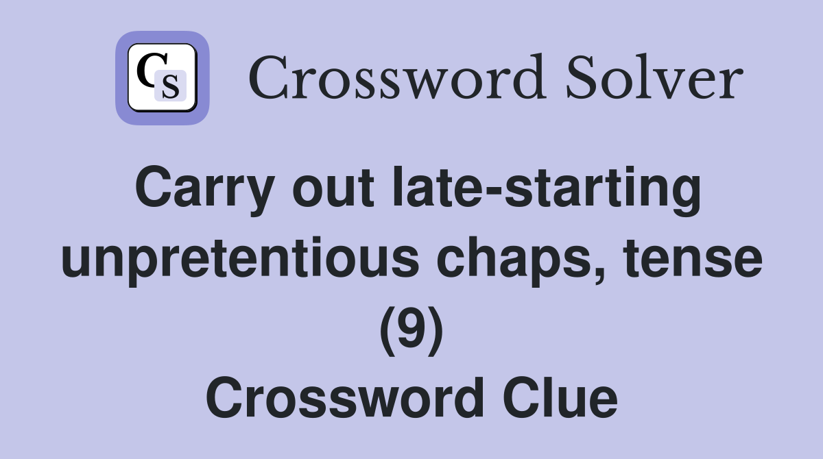 Carry out late-starting unpretentious chaps, tense (9) Crossword Clue