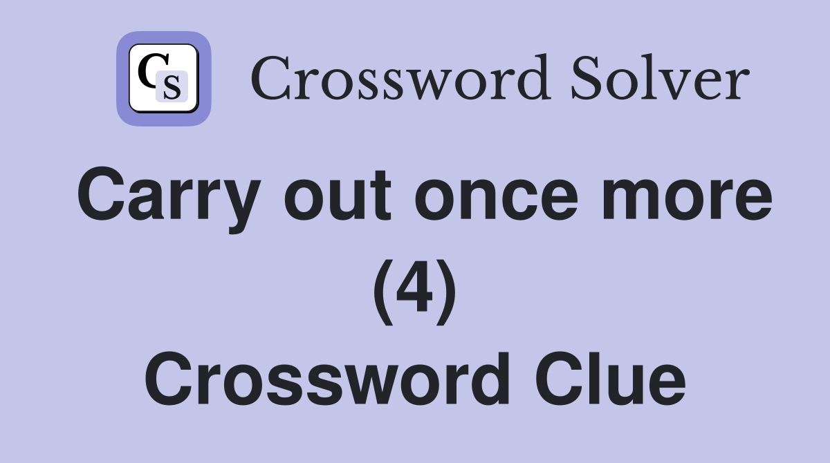 Carry out once more (4) Crossword Clue