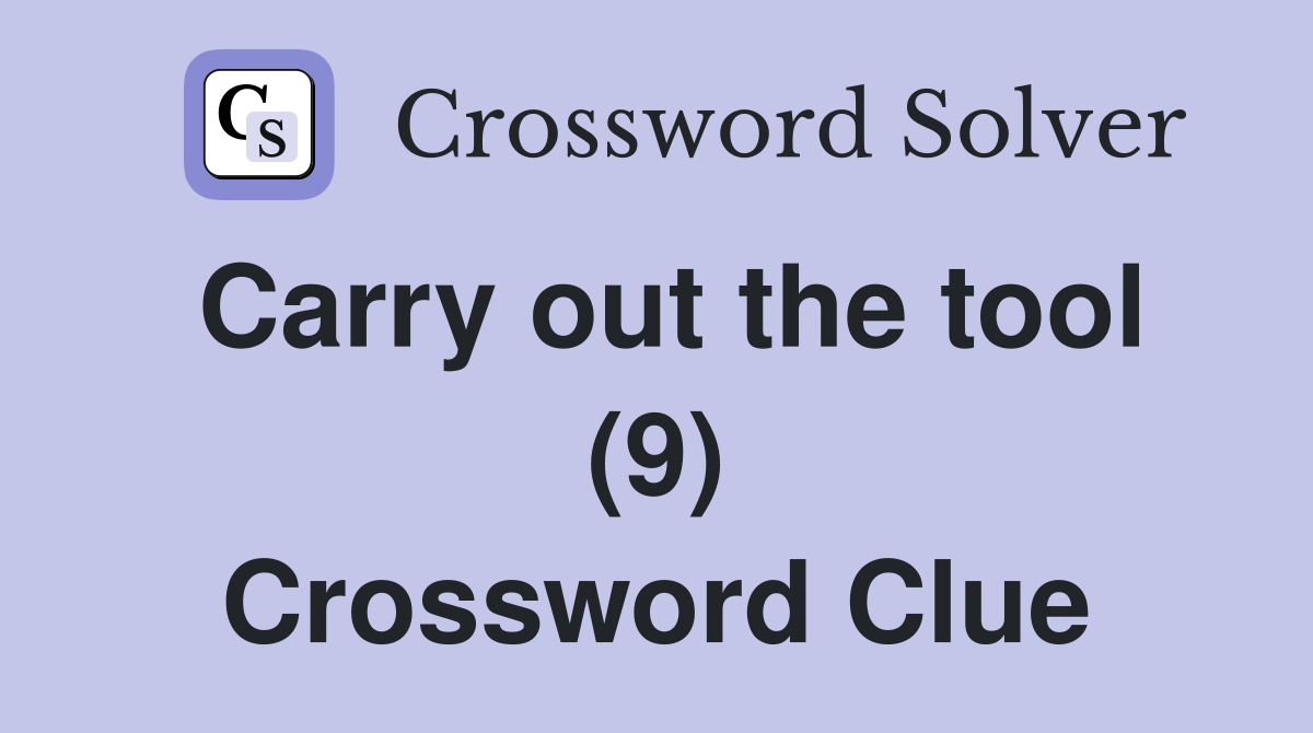 Carry out the tool (9) Crossword Clue