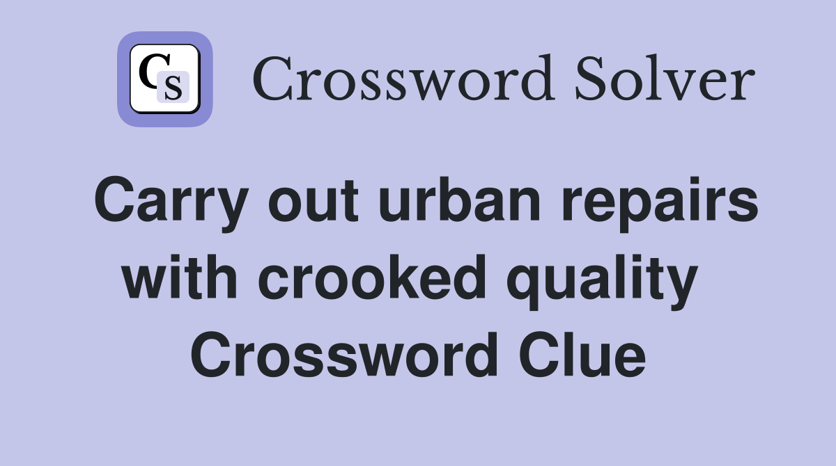 Carry out urban repairs with crooked quality  Crossword Clue