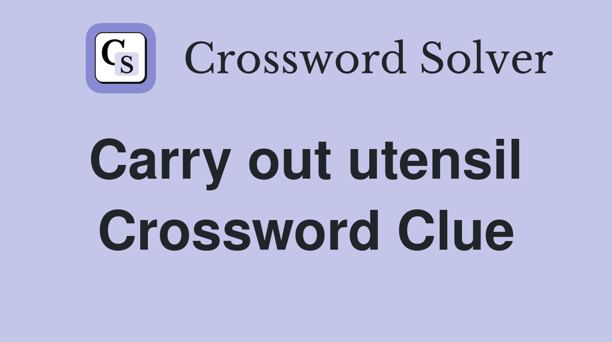 Carry out utensil  Crossword Clue