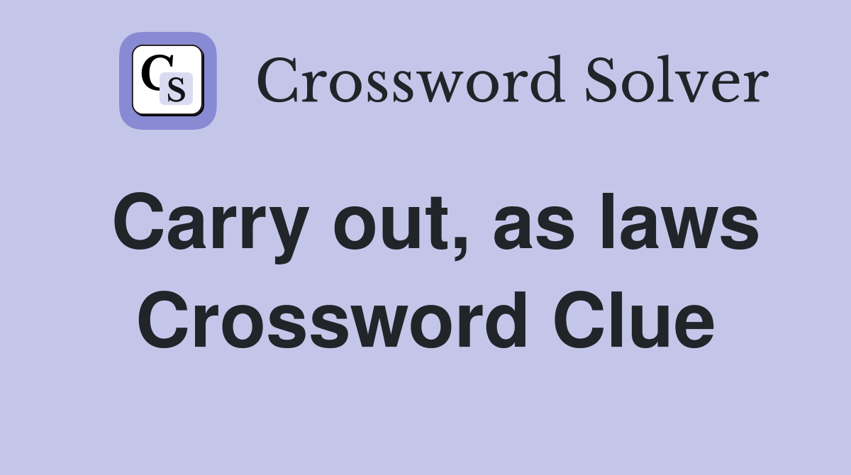 Carry out, as laws Crossword Clue