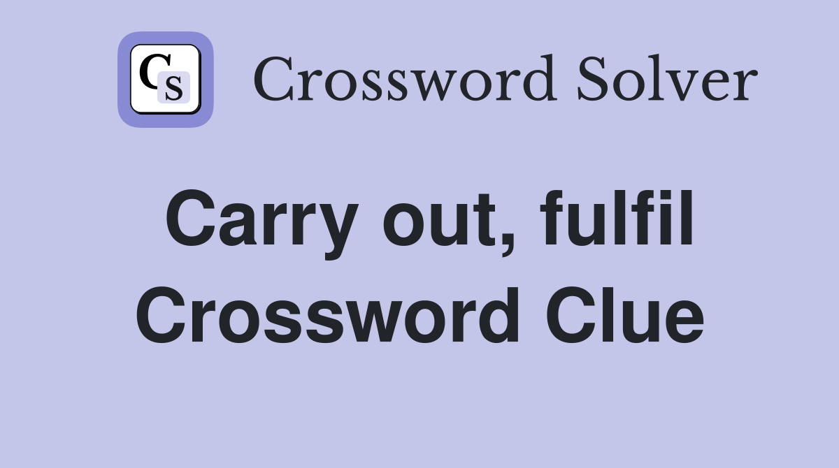 Carry out, fulfil Crossword Clue