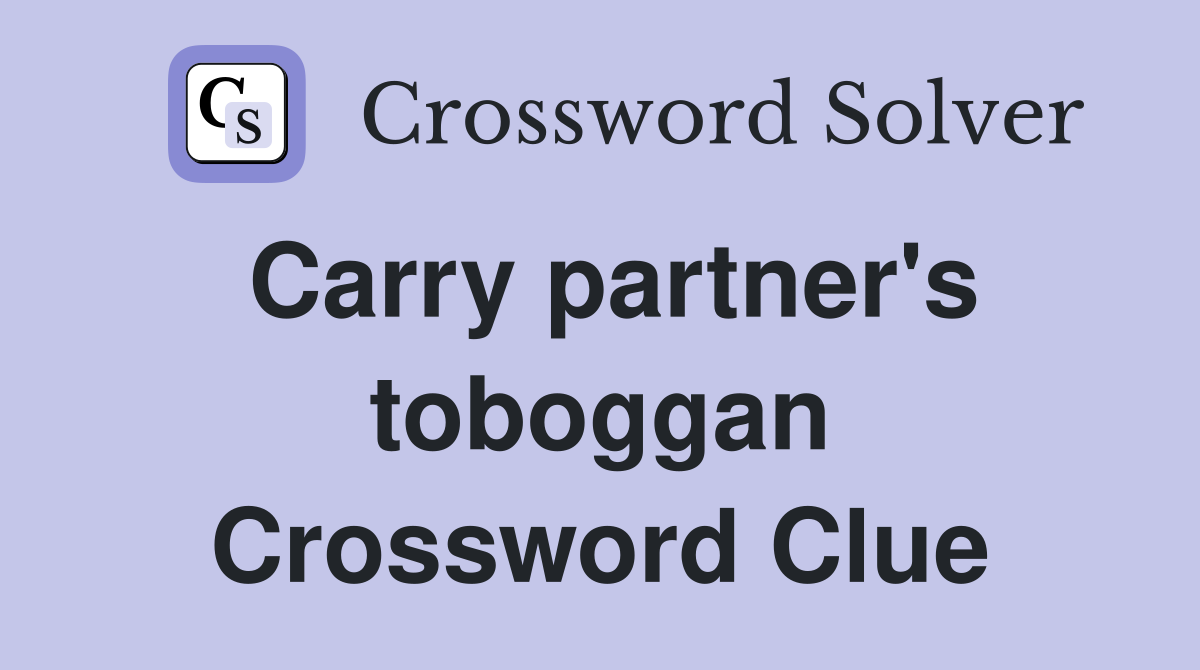 Carry partner's toboggan Crossword Clue