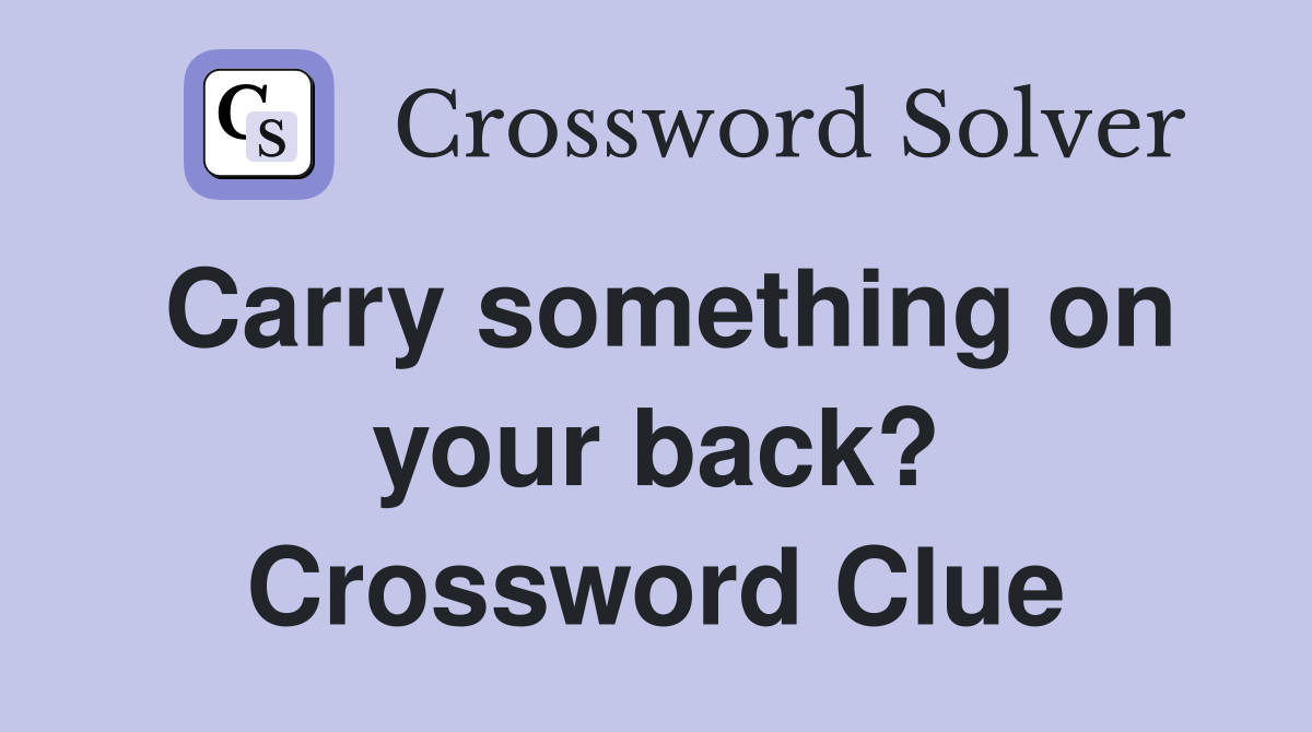 Carry something on your back? Crossword Clue