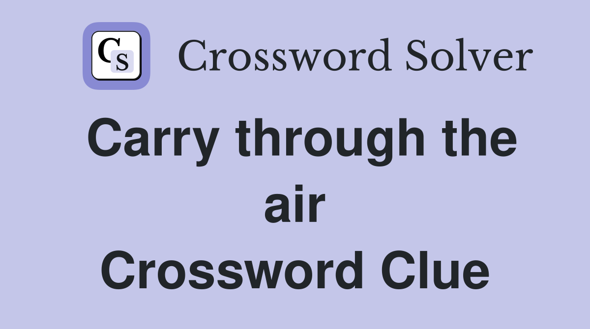 Carry through the air Crossword Clue