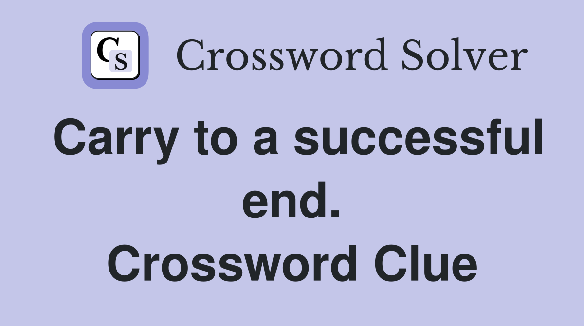 Carry to a successful end. Crossword Clue