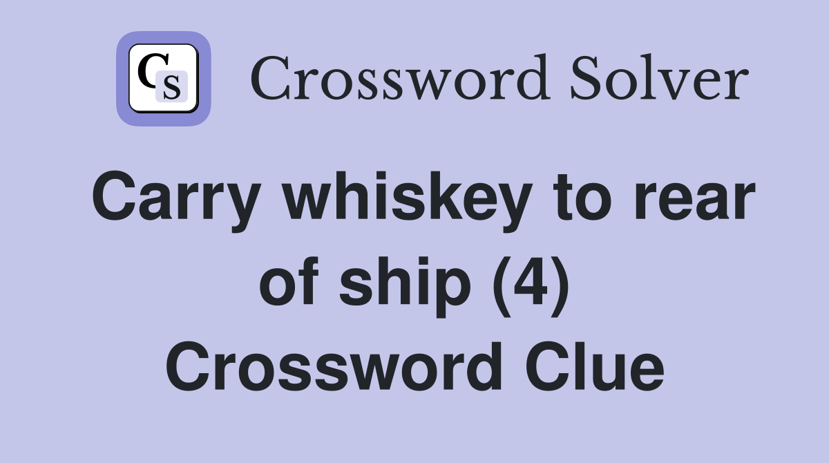 Carry whiskey to rear of ship (4) Crossword Clue