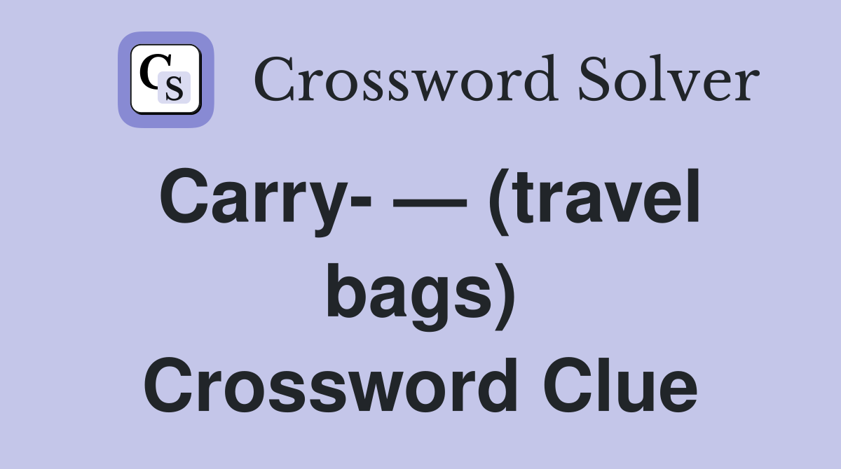 Carry- — (travel bags) Crossword Clue