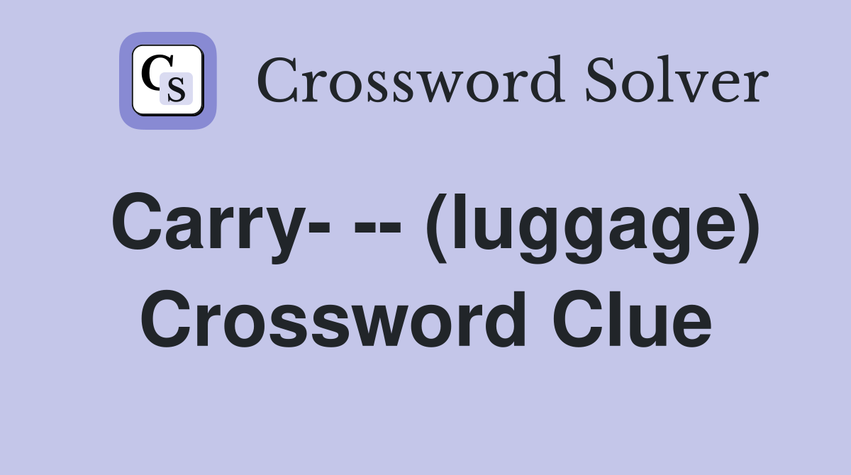 Carry- -- (luggage) Crossword Clue