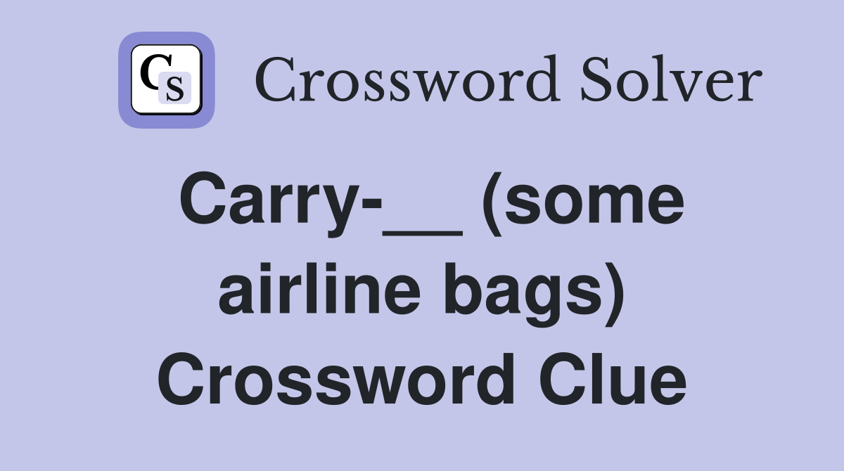 Carry-__ (some airline bags) Crossword Clue