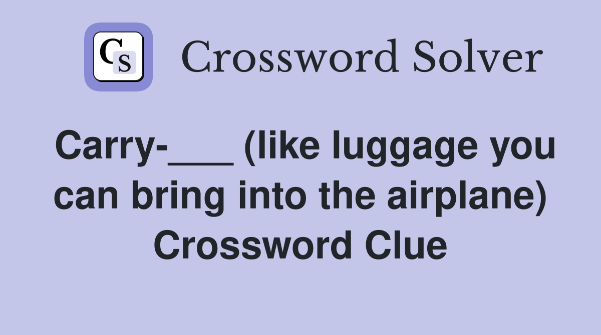 Carry-___ (like luggage you can bring into the airplane) Crossword Clue