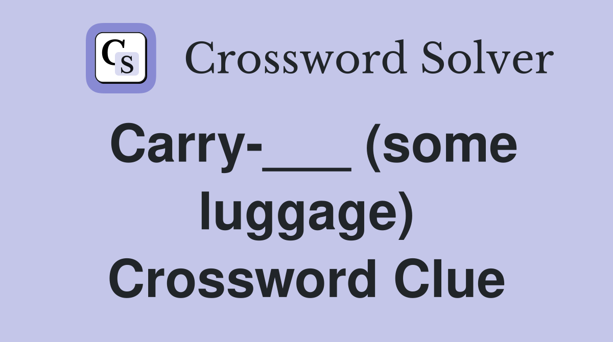 Carry-___ (some luggage) Crossword Clue