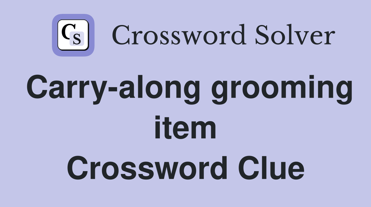 Carry-along grooming item Crossword Clue