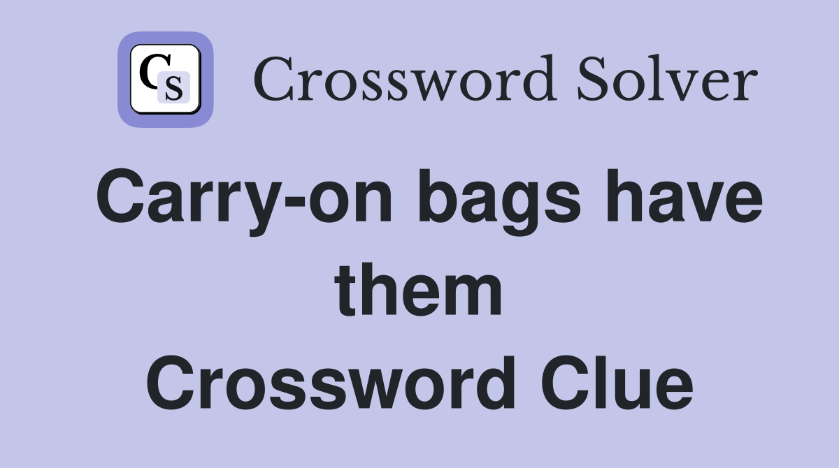 Carry-on bags have them Crossword Clue