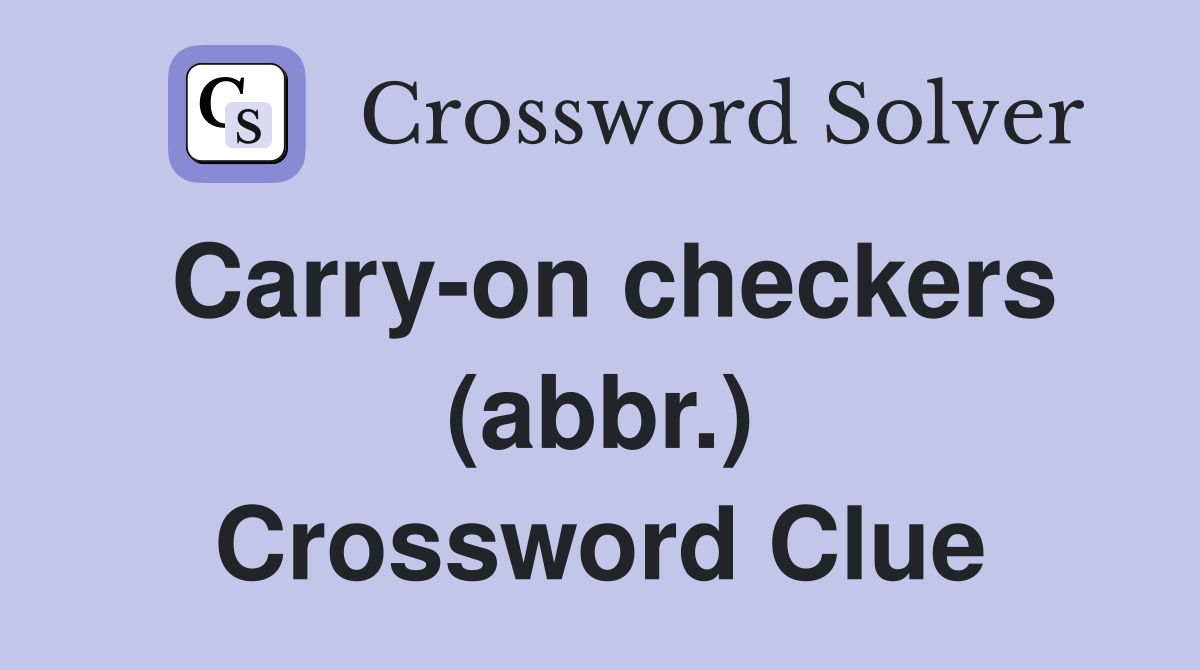 Carry-on checkers (abbr.) Crossword Clue