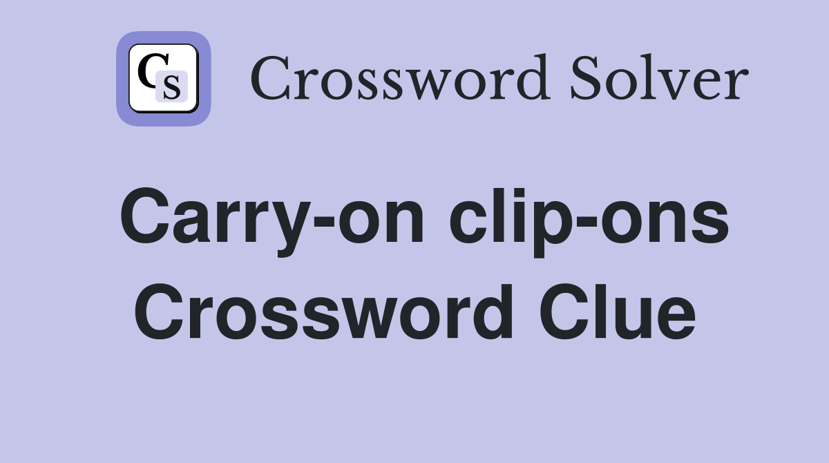 Carry-on clip-ons Crossword Clue
