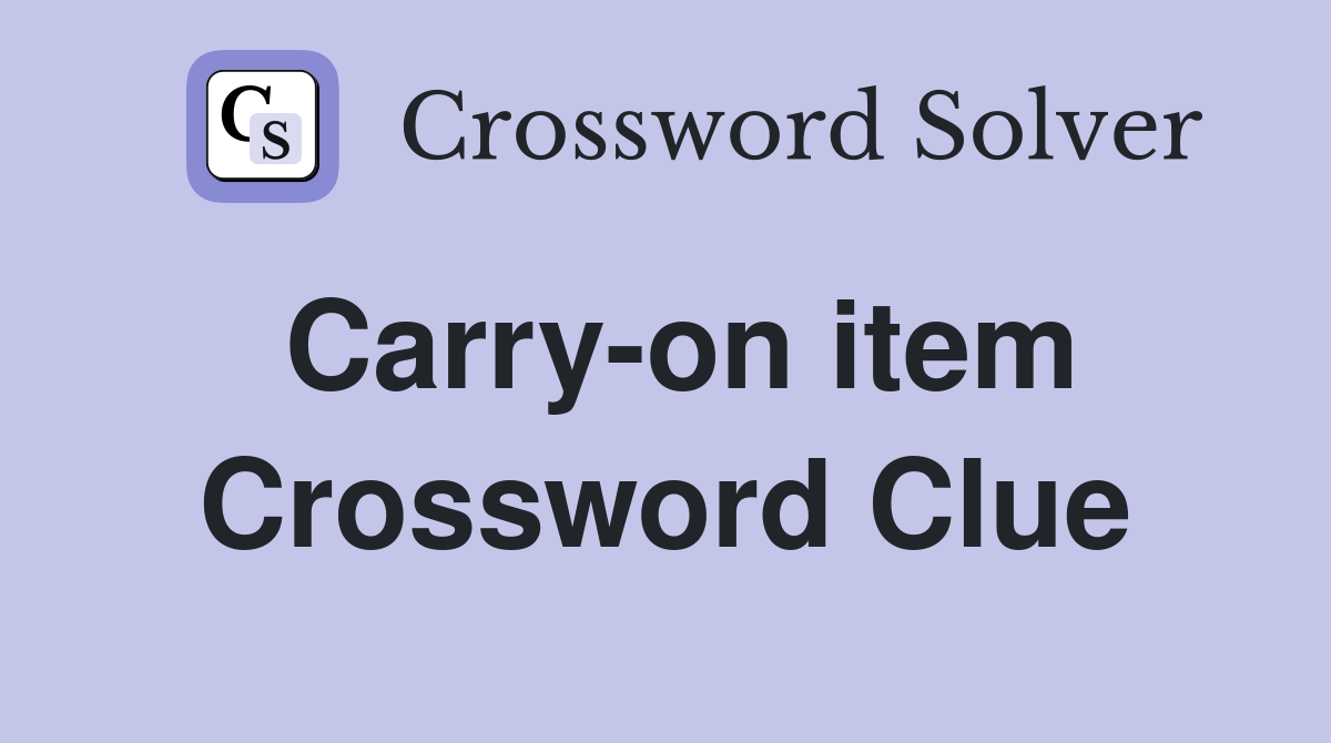 Carry-on item Crossword Clue
